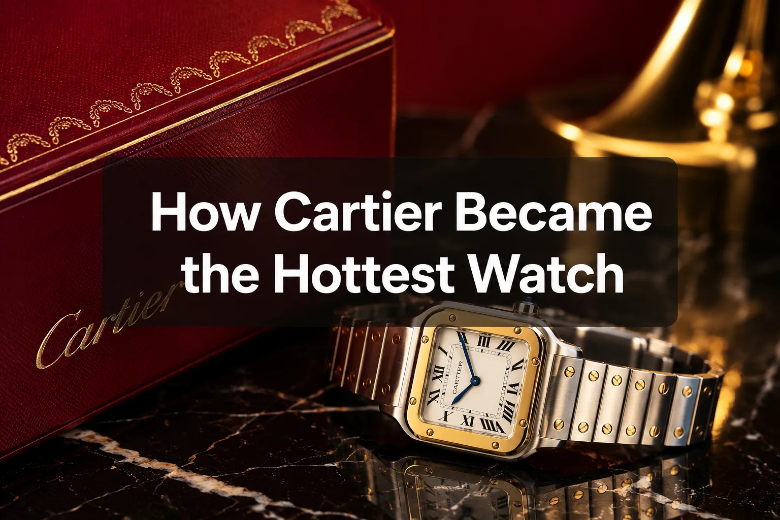 How Cartier Went from Jewelry House to the Hottest Watch Brand of 2026